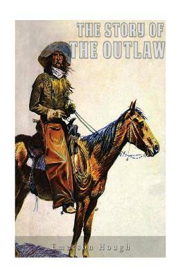The Story of the Outlaw by Emerson Hough