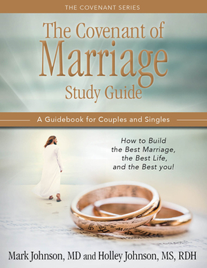 The Covenant of Marriage Study Guide: How to Build the Best Marriage, the Best Life, and the Best You: A Guidebook for Couples and Singles by Mark Johnson
