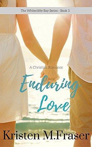 Enduring Love by Kristen M. Fraser, Kristen M. Fraser