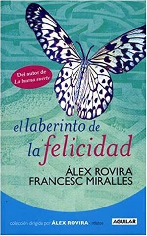 El laberinto de la felicidad by Álex Rovira Celma, Francesc Miralles