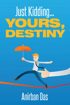 Just Kidding... Yours, Destiny by Anirban Das