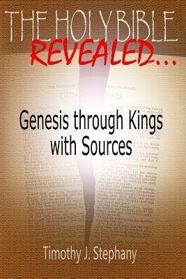 The Holy Bible Revealed: Genesis through Kings with Sources: [Full-Color Edition] by Timothy J. Stephany