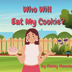 Who will eat my cookie  by Kinsey Maezing