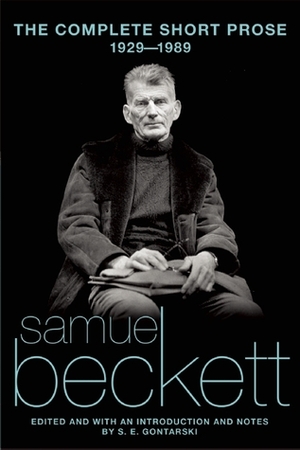 The Complete Short Prose, 1929-1989 by Samuel Beckett, S.E. Gontarski