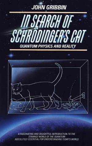 In Search of Schrodinger's Cat: Quantum Physics And Reality by John Gribbin