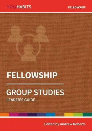 Holy Habits Group Studies: Fellowship: Leader's Guide by Sister Helen Julian, Matthew Prior, Nigel G. Wright, Simon Reed, Andrew Roberts