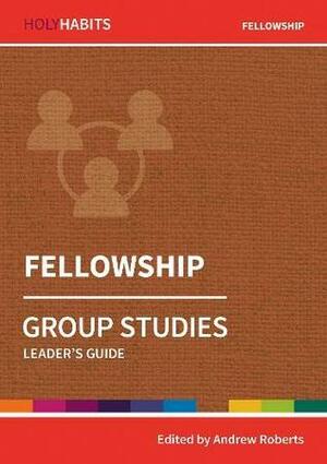 Holy Habits Group Studies: Fellowship: Leader's Guide by Nigel G. Wright, Matthew Prior, Sister Helen Julian, Simon Reed, Andrew Roberts