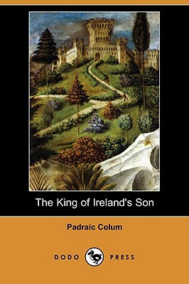 The King of Ireland's Son (Dodo Press) by Padraic Colum