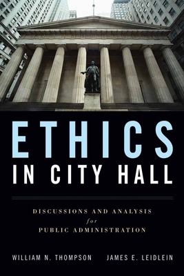 Ethics in City Hall: Discussion and Analysis for Public Administration by William N. Thompson, James E. Leidlein