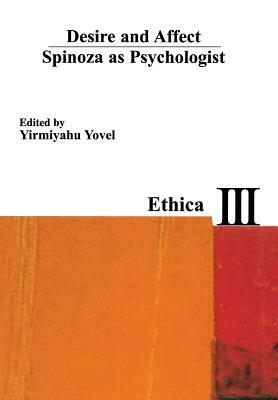 Desire and Affect: Spinoza as Psychologist by Yirmiyahu Yovel