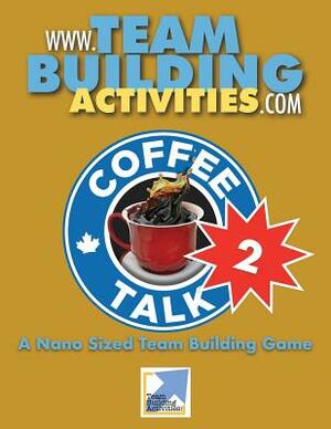 Coffee Talk Two: A Nano Sized Team Building Game: A Team Building Activity by Tyler Hayden