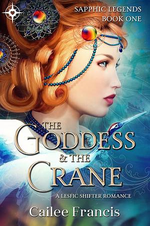 The Goddess and the Crane: A Lesfic Shifter Romance by Cailee Francis