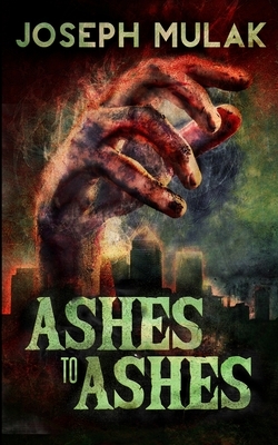 Ashes To Ashes by Joseph Mulak