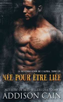 Née pour être liée by Addison Cain