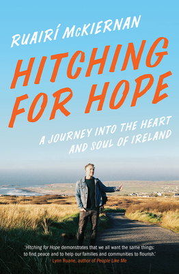 Hitching for Hope: A Journey Into the Heart and Soul of Ireland by Ruairí McKiernan