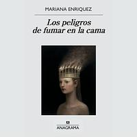 Los peligros de fumar en la cama by Mariana Enríquez