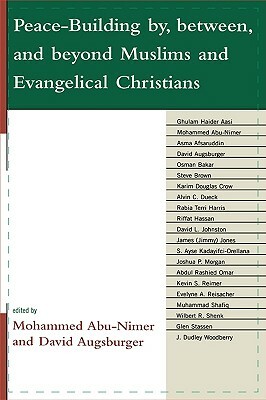 Peace-Building By, Between, and Beyond Muslims and Evangelical Christians by 