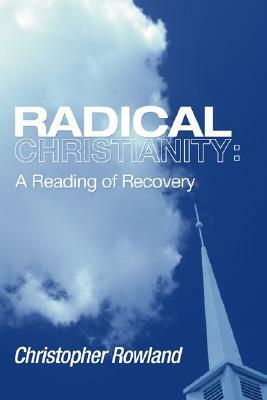 Radical Christianity by Christopher Rowland