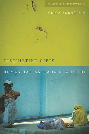 Disquieting Gifts: Humanitarianism in New Delhi by Erica Bornstein