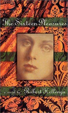 The Sixteen Pleasures by Robert Hellenga by Robert Hellenga, Robert Hellenga