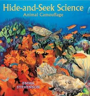 Hide-And-Seek Science: Animal Camouflage by Emma Stevenson