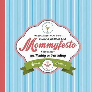 Mommyfesto: We Solemnly Swear ($%*!) . . . Because We Have Kids: A Book about the Reality of Parenting by Leanne Shirtliffe