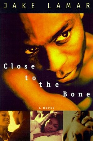 Close to the Bone: A Novel by Jake Lamar