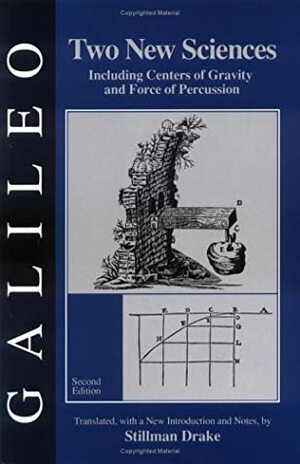 Two New Sciences: Including Centers Of Gravity And Force Of Percussion by Galileo Galilei, Stillman Drake