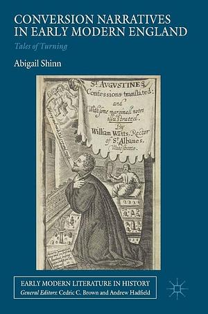 Conversion Narratives in Early Modern England: Tales of Turning by Abigail Shinn