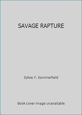 Savage Rapture by F. Sylvie Sommerfield