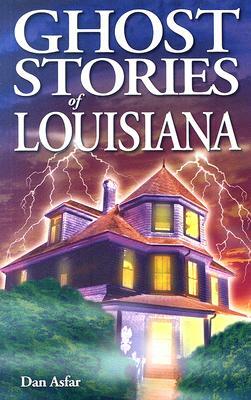 Ghost Stories of Louisiana by Dan Asfar