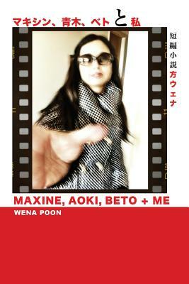 Maxine, Aoki, Beto & Me by Wena Poon