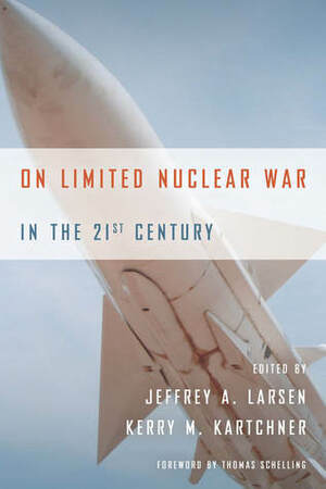 On Limited Nuclear War in the 21st Century by Jeffrey A. Larsen
