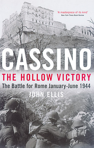 Cassino: The Hollow Victory: The Battle for Rome January-June 1944 by John Ellis