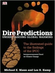 Dire Predictions: Understanding Global Warming - The Illustrated Guide to the Findings of the IPCC by Michael E. Mann, Lee R. Kump