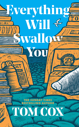 Everything Will Swallow You by TOM. COX