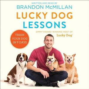 Lucky Dog Lessons: Train Your Dog in 7 Days by 