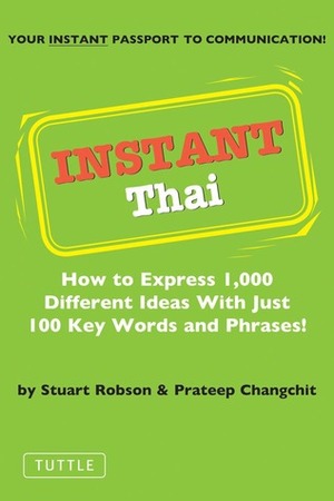 Instant Thai: How to Express 1,000 Different Ideas with Just 100 Key Words and Phrases! (Thai Phrasebook) by Prateep Changchit, Stuart O. Robson