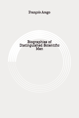 Biographies of Distinguished Scientific Men: Original by 