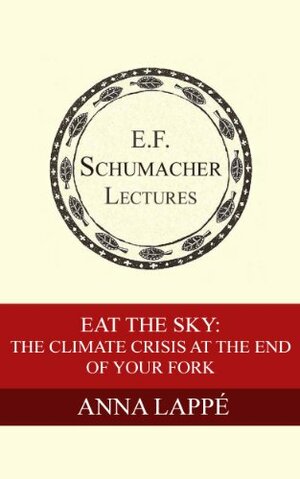 Eat the Sky: The Climate Crisis at the End of Your Fork by Anna Lappé, Hildegarde Hannum