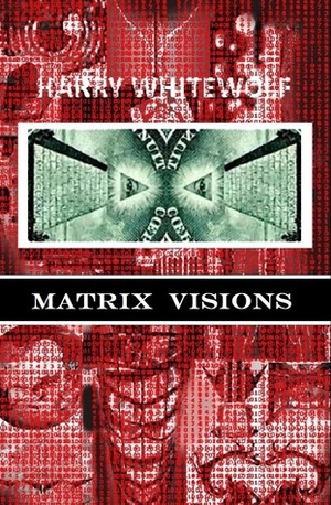 Matrix Visions by Harry Whitewolf