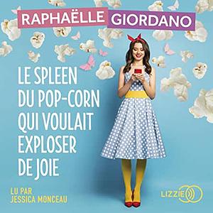 Le Spleen du Pop-Corn qui voulait exploser de joie by Raphaëlle Giordano