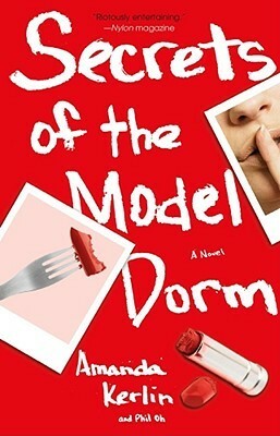 Secrets of the Model Dorm: A Novel by Phil Oh, Amanda Kerlin