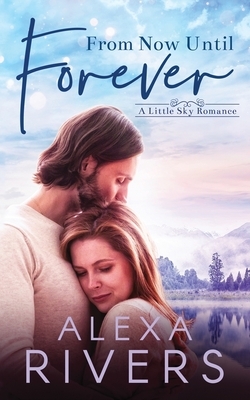 From Now Until Forever by Alexa Rivers