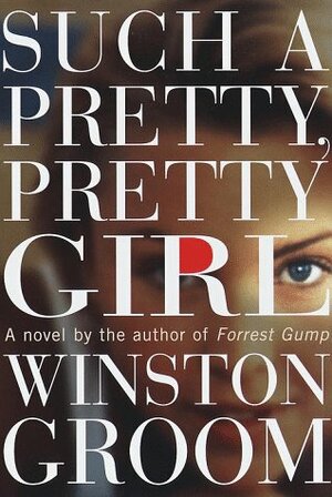 Such a Pretty, Pretty Girl: A Novel by Winston Groom