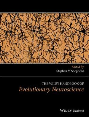 The Wiley Handbook of Evolutionary Neuroscience by 