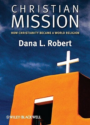 Christian Mission: How Christianity Became a World Religion by Robert