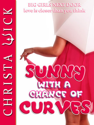 Sunny with a Chance of Curves by Christa Wick