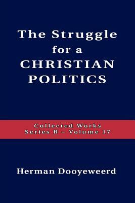 Struggle for a Christian Politics by Herman Dooyeweerd