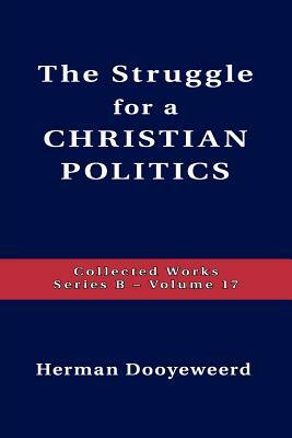 Struggle for a Christian Politics by Herman Dooyeweerd